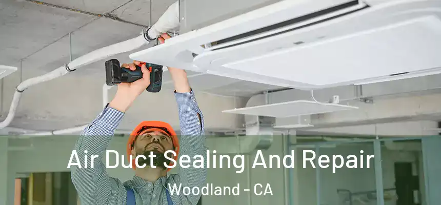  Air Duct Sealing And Repair Woodland - CA