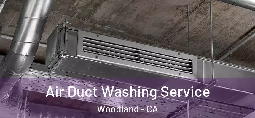  Air Duct Washing Service Woodland - CA