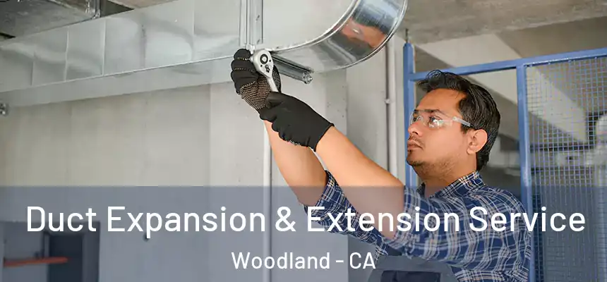  Duct Expansion & Extension Service Woodland - CA
