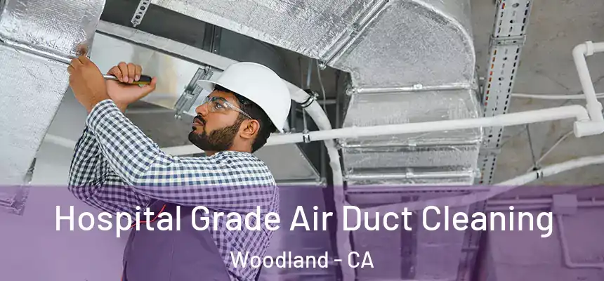  Hospital Grade Air Duct Cleaning Woodland - CA