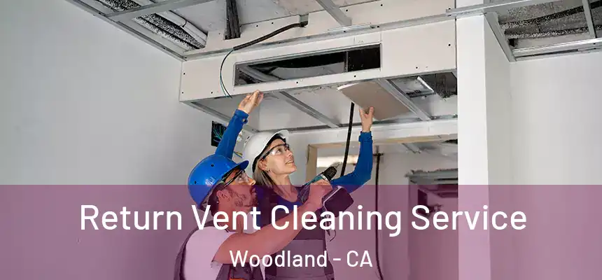  Return Vent Cleaning Service Woodland - CA