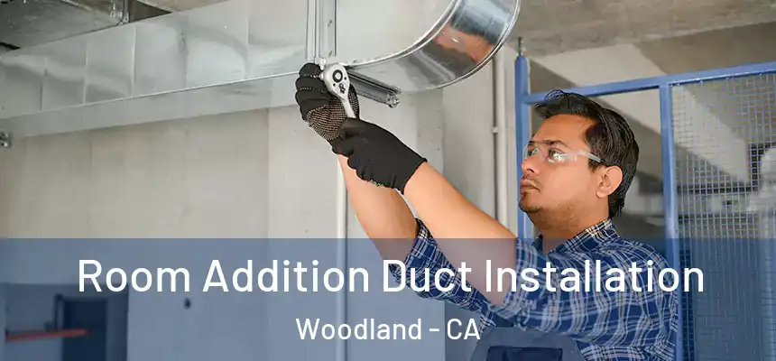  Room Addition Duct Installation Woodland - CA